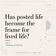 Has posted life become the frame for lived live?
