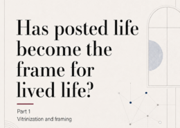 Has posted life become the frame for lived live?
