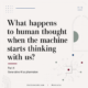 What happens to human thought when the machine starts thinking with us?
