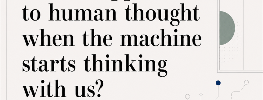 What happens to human thought when the machine starts thinking with us?